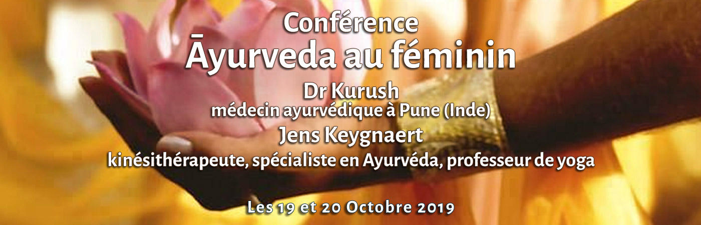 Conférence "Āyurveda au féminin" animée par Dr Kurush, médecin ayurvédique à Pune (Inde) et Jens Keygnaert, kinésithérapeute, spécialiste en Ayurvéda, professeur de yoga